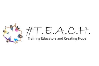 T.E.A.C.H. - Teaching Educators and Creating Hope